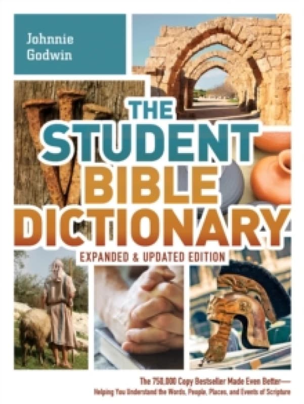 The Student Bible Dictionary : The 750,000 Copy Bestseller Made Even Better : Helping You Understand the Words, People, Places, and Events of Scriptur
