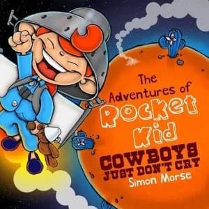 The Adventures of Rocket Kid Cowboys Just Don't Cry Paperback / softback 2015