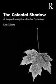 The Colonial Shadow A Jungian Investigation of Settler Psychology