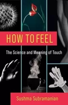 How to Feel : The Science and Meaning of Touch
