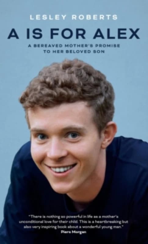 A is for Alex : A Bereaved Mother's Promise to her Beloved Son Hardback