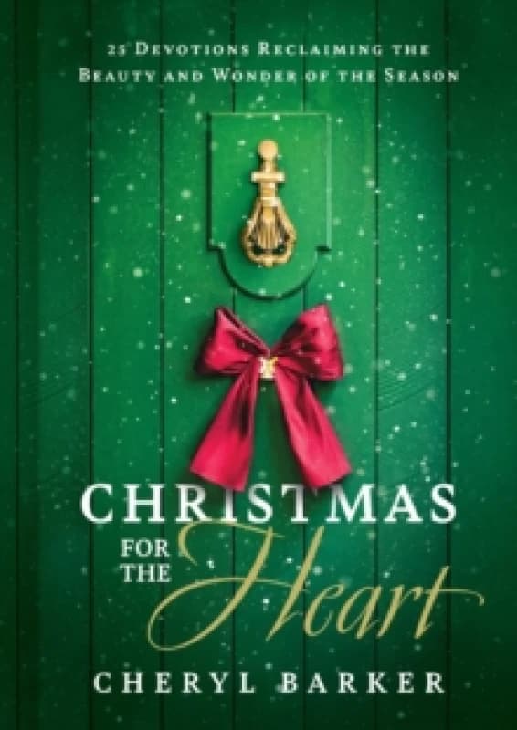 Christmas for the Heart : 25 Devotions Reclaiming the Beauty and Wonder of the Season Hardback