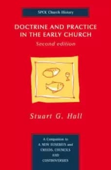 Doctrine and practice in the early church by Stuart George Hall