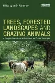 Trees Forested Landscapes and Grazing Animals A European Perspective on Woodlands and Grazed Treescapes