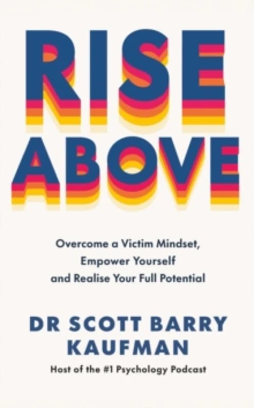 Rise Above : Overcome a Victim Mindset, Empower Yourself and Realise Your Full Potential Paperback / softback