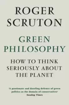 Green Philosophy : How to think seriously about the planet