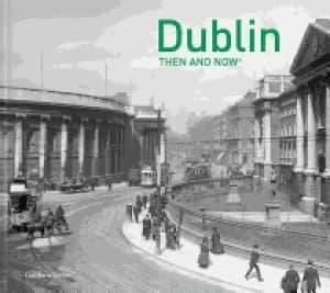 dublin then and now r