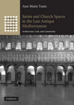 Saints and Church Spaces in the Late Antique Mediterranean by Ann Marie Yasin Hardback