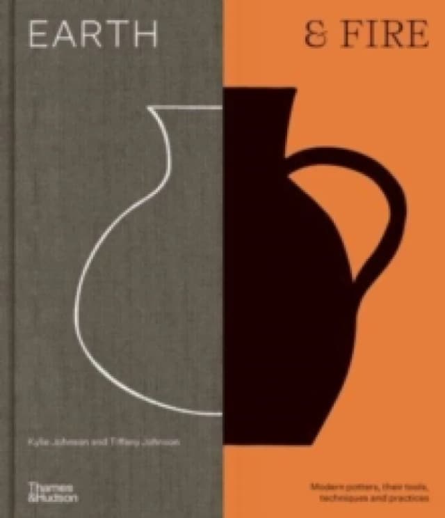 Earth & Fire : Modern potters, their tools, techniques and practices Hardback
