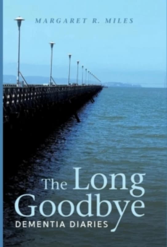 The Long Goodbye : Dementia Diaries Hardback
