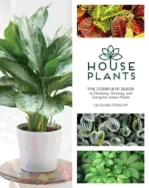 houseplants the complete guide to choosing growing and caring for indoor p