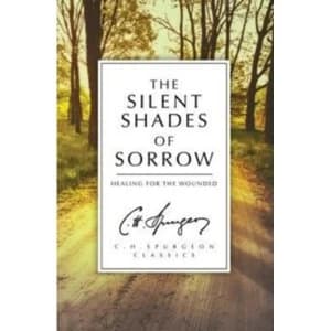 The Silent Shades of Sorrow: Healing for the Wounded by C. H. Spurgeon (Paperback, 2015)