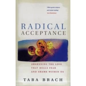 Radical Acceptance: Awakening the Love that Heals Fear and Shame by Tara Brach (Paperback, 2003)