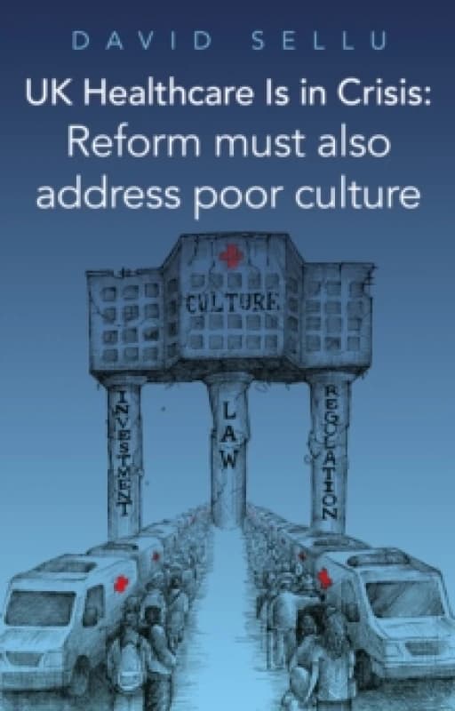 UK Healthcare is in Crisis : Reform must also address poor culture Paperback / softback