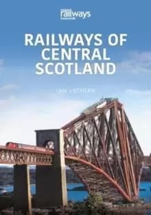 RAILWAYS OF CENTRAL SCOTLAND : Britain's Railways Series, Volume 1