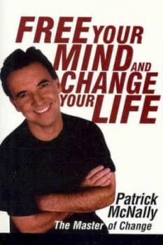Free Your Mind and Change Your Life by Patrick Mcnally Book