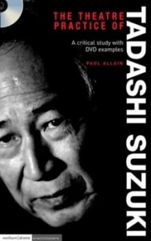 The theatre practice of Tadashi Suzuki by Paul Allain