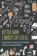 better than carrots or sticks restorative practices for positive classroom