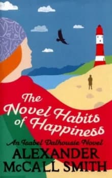 The Novel Habits of Happiness by Alexander Mccall Smith Hardback