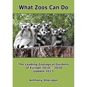 What Zoos Can Do - 2013 Update: The Leading Zoological Gardens of Europe 2010 - 2020 by Anthony Sheridan (Paperback, 2013)