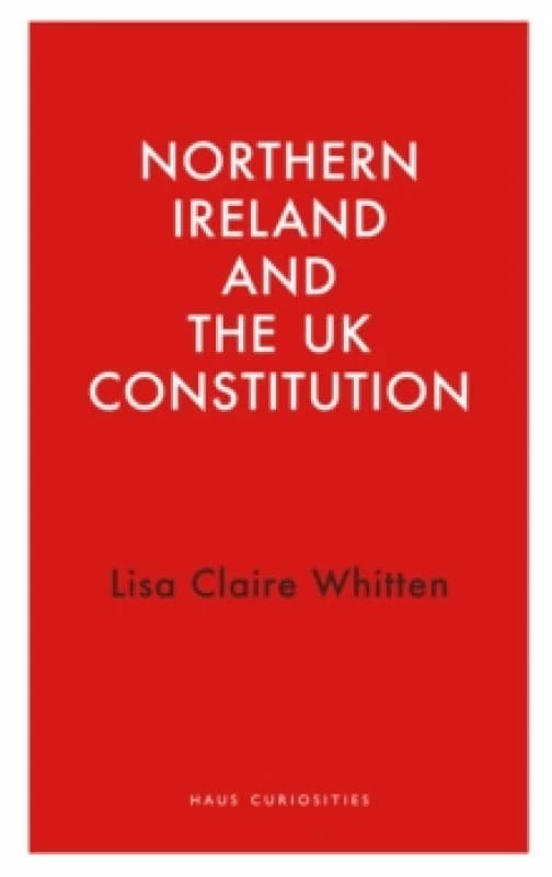 Northern Ireland and the UK Constitution Paperback / softback