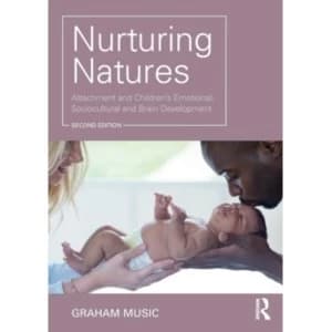Nurturing Natures : Attachment and Childrens Emotional, Sociocultural and Brain Development