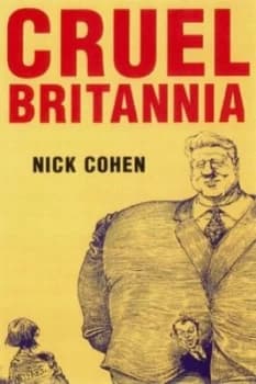 Cruel Britannia by Nick Cohen Hardback