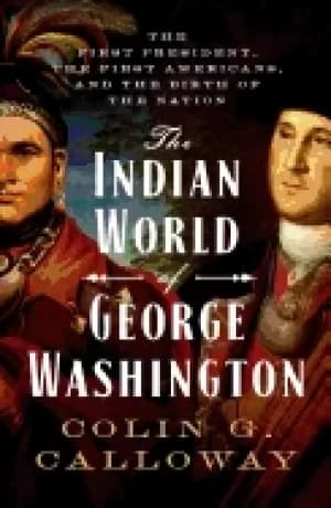 indian world of george washington the first president the first americans