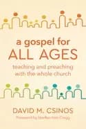gospel for all ages teaching and preaching with the whole church