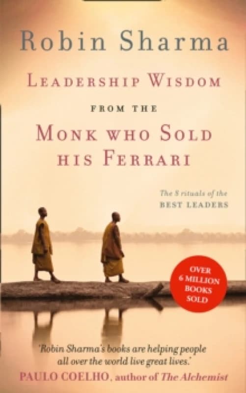 Leadership Wisdom from the Monk Who Sold His Ferrari : The 8 Rituals of the Best Leaders Paperback / softback