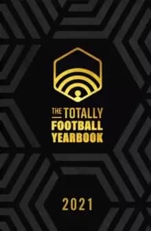 The Totally Football Yearbook : From the team behind the hit podcast with a foreword from Jamie Carragher