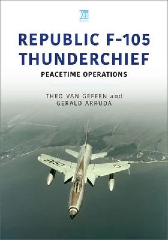 Republic F-105 Thunderchief : Peacetime Operations Paperback / softback