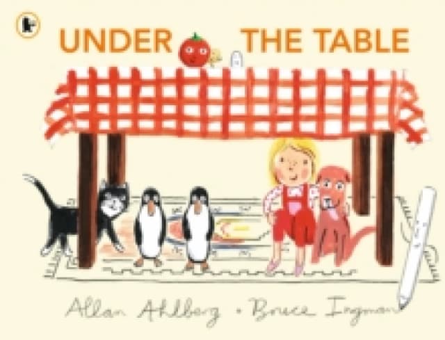 Under the Table : A hilarious new picture book from the author of Funnybones and the illustrator of When Martha's Away Paperback / softback