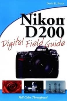 Nikon D200 Digital Field Guide by David D. Busch Paperback