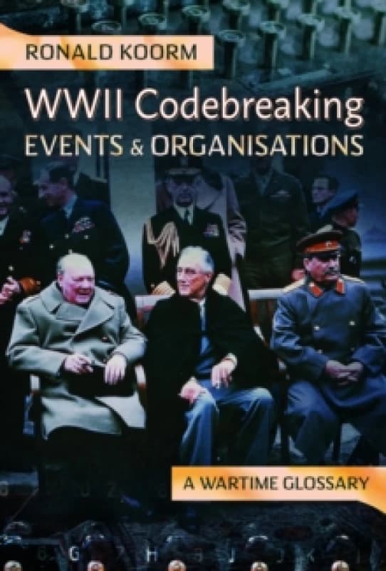 WW2 Codebreaking Events and Organisations : A Wartime Glossary Hardback