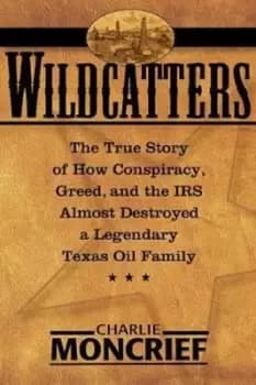 Wildcatters - Charlie Moncrief - Hardback - Used