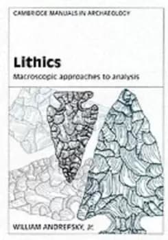 Lithics by William Andrefsky, Jr