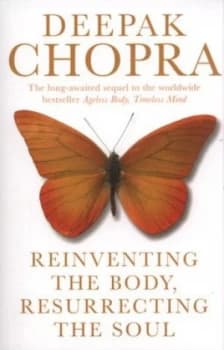 Reinventing the Body Resurrecting the Soul by Deepak Chopra Paperback