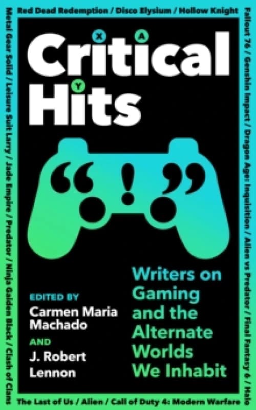 Critical Hits : Writers on Gaming and the Alternate Worlds We Inhabit Paperback / softback