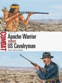 Apache warrior versus US cavalryman by Sean McLachlan