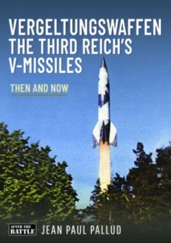 Vergeltungswaffen - The Third Reich's V-Missiles : Then and Now Hardback