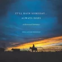 It'll Rain Someday... Always Does : A Historical Narrative
