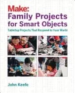family projects for smart objects tabletop projects that respond to your wo