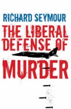 The Liberal Defence of Murder by Richard Seymour Hardback