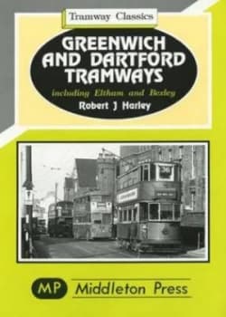 Greenwich and Dartford Tramways Including Eltham and Bexley by Robert J Harley Book