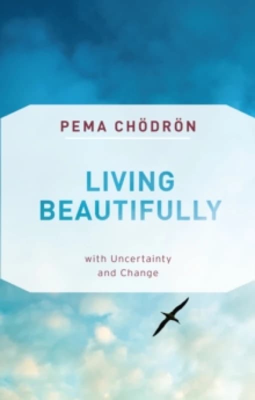 Living Beautifully : with Uncertainty and Change Paperback / softback