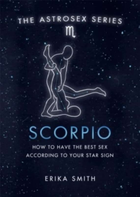 Astrosex: Scorpio : How to have the best sex according to your star sign Hardback