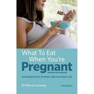 What to Eat When You're Pregnant, 3rd edition: Revised and updated (including the A-Z of what's safe and...