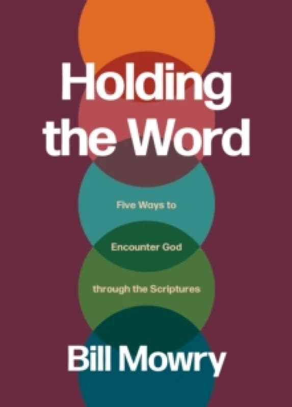 Holding the Word : Five Ways to Encounter God Through the Scriptures Paperback / softback