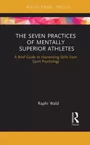 The Seven Practices of Mentally Superior Athletes Harnessing Skills from Sport Psychology